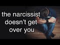 A Narcissist Doesn't Ever Really Get Over You - It Just Looks That Way