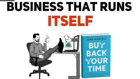 Build a Business That Runs WITHOUT You – Become Financially Free [Buy Back Your Time | Dan Martell]