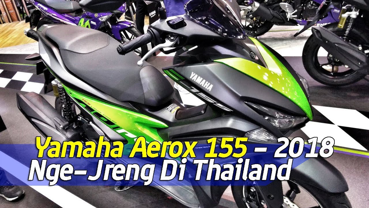 Yamaha Aerox 155 MY 2018 Tampil Ngejreng Di Thailand YouTube