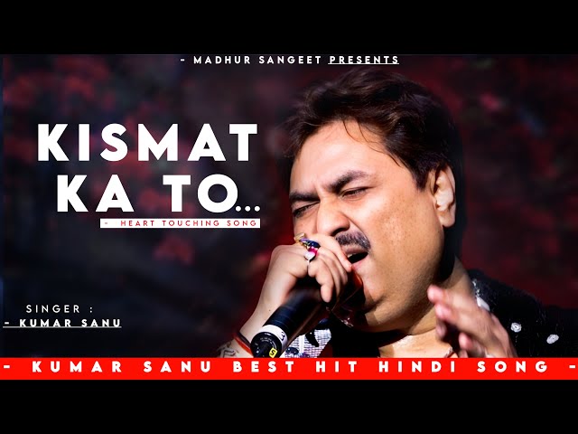 Kismat Ka To (Sad Song) - Kumar Sanu | Romantic Song| Kumar Sanu Hits Songs class=