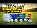 Best Longest Golf Balls For Seniors (2026 Tested)