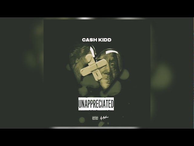 Cash Kidd - Unappreciated (Official Audio)