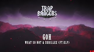 What So Not & Skrillex - Goh (Ft. KLP)