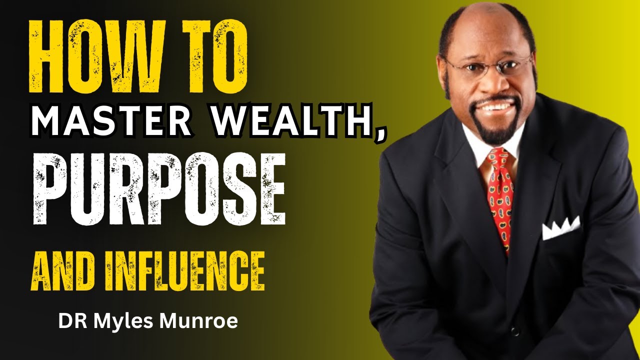 The Power of Money: How to Master Wealth, Purpose, and Influence | Myles Munroe Speech
