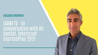 IABM TV - In conversation with Ali Hodjat, Intertrust ExpressPlay 2021