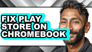 How to Fix Play Store on Chromebook (full Guide)