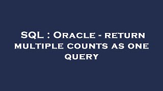 SQL : Oracle - return multiple counts as one query