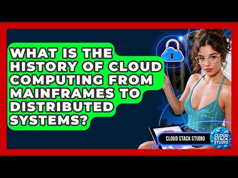 What Is The History Of Cloud Computing From Mainframes To Distributed Systems? - Cloud Stack Studio