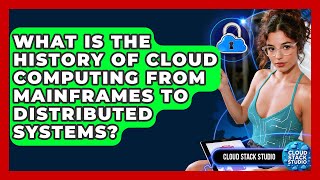 What Is The History Of Cloud Computing From Mainframes To Distributed Systems? - Cloud Stack Studio