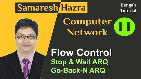 Stop and Wait ARQ | Go-Back-N ARQ |  Computer Network | Samaresh Hazra