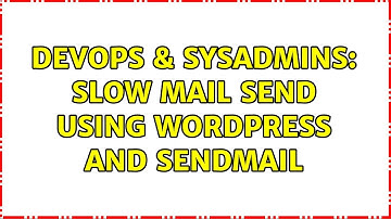 DevOps & SysAdmins: Slow mail send using Wordpress and Sendmail (3 Solutions!!)