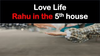 Love Life of the native with placement of Rahu in the 5th house