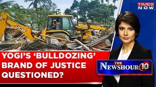 Why Is Yogi Adityanath's Bulldozer Brand Of Justice Being Questioned? | Times Now | English News