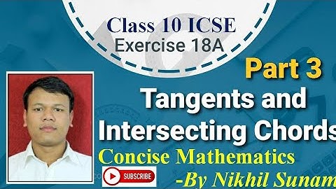 Class 10 ICSE Tangents and Intersecting Chords Part 3