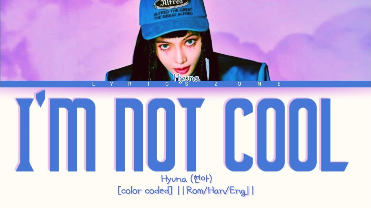 HyunA (현아) I’m Not Cool HyunA [color coded] "lyrics" Rom/Han/Eng YouTube