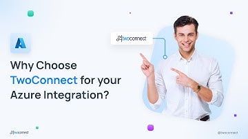 Why Choose TwoConnect for your Azure Integration?