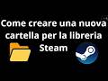 Come creare una nuova cartella per la libreria Steam - guida completa
