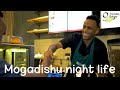 Sidee looga caweeya muqdisho  night life mogadishu 