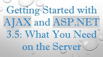 Getting Started with AJAX and ASP.NET 3.5: What You Need on the Server