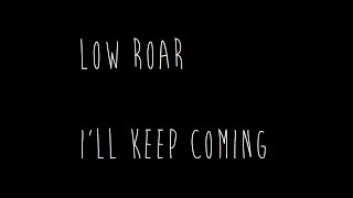 Low Roar - I&#39;ll Keep Coming [Lyrics]