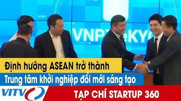 Tạp chí Startup 360: Định hướng ASEAN trở thành trung tâm khởi nghiệp đổi mới sáng tạo | VITV