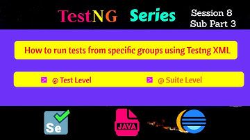 S8 -Subpart 3- How to run tests from specific groups using Testng XML - @ Test Level | @ Suite Level