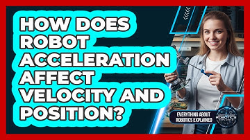 How Does Robot Acceleration Affect Velocity And Position?