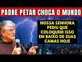 PADRE PETAR ALERTA — NOSSA SENHORA PEDIU QUE COLOQUEM ISSO EM BAIXO DE SUAS CAMAS!