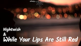 Nightwish & While Your Lips Are Still Red - Lyrics - Türkçe Çeviri