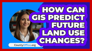 How Can GIS Predict Future Land Use Changes? - CountyOffice.org