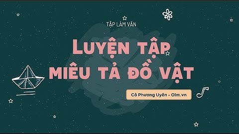 Tập làm văn: Luyện tập miêu tả đồ vật - Tiếng Việt 4 [OLM.VN]