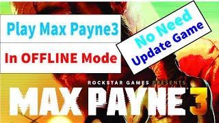 How to play max payne 3 in offline mode
