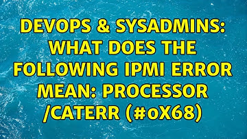 DevOps & SysAdmins: What does the following IPMI error mean: Processor /CATERR (#0x68)