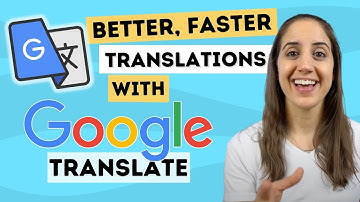 How to use Google Translate for faster and BETTER translations