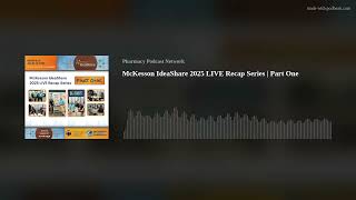 McKesson IdeaShare 2025 LIVE Recap Series | Part One