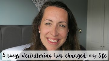 5 WAYS DECLUTTERING HAS CHANGED MY LIFE - WHAT KATY SAID