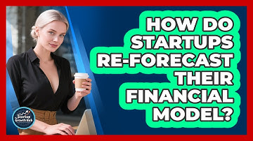 How Do Startups Re-Forecast Their Financial Model?