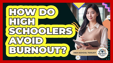 How Do High Schoolers Avoid Burnout? - High School Toolkit
