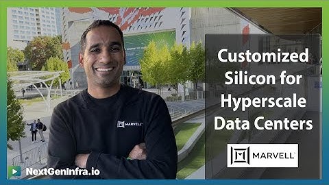 Customized Silicon for Hyperscale Data Centers by Nigel  | Marvell Technologies | NextGenInfra