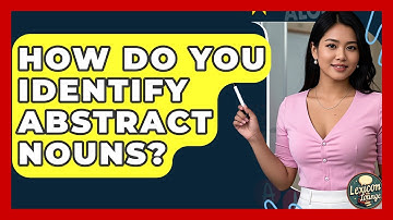 How Do You Identify Abstract Nouns? - Lexicon Lounge