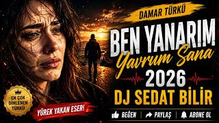 Ben Yanarım Yavrum Sana (Damar Türkü) 2026 - Dj Sedat Bi̇li̇r