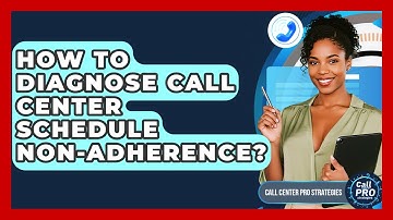 How To Diagnose Call Center Schedule Non-adherence? - Call Center Pro Strategies