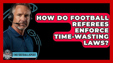 How Do Football Referees Enforce Time-wasting Laws? - The Football Xpert