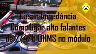 CASAR IMPEDÂNCIA: COMO LIGAR ALTO FALANTES DE 2/4/8 OHMS NO MÓDULO