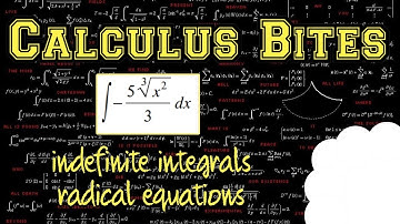 Calculus Bites - Indefinite Integral (Radicals and Roots)