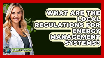 What Are The Local Regulations For Energy Management Systems? - Earth Science Answers