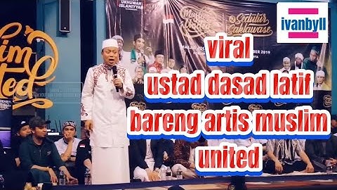 VIRAL USTAD DASAD LATIF BARENG ARTIS MUSLIM UNITED