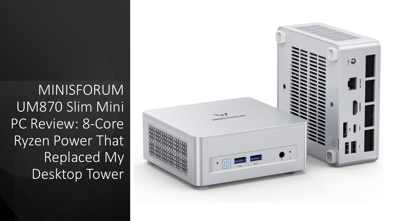 MINISFORUM UM870 Slim Mini PC Review: 8-Core Ryzen Power That