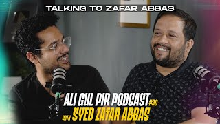 Talking to Zafar Abbas  - AGP Podcast #39 - Syed Zafar Abbas - Ali Gul Pir