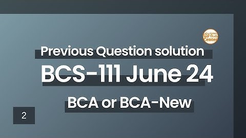 IGNOU BCA BCS-111 June 2024 Solutions Explained #2